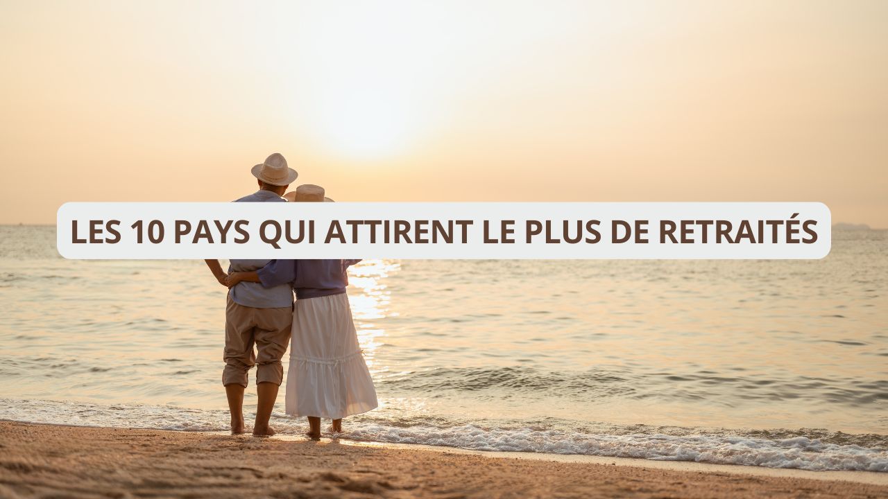 Les 10 pays qui attirent le plus de retraités